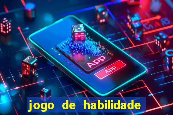 jogo de habilidade para ganhar dinheiro